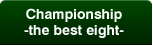 Championship -the best eight-